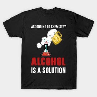 Funny Alcohol A Solution Science Chemistry T-shirt T-Shirt